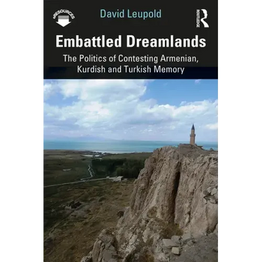 Embattled Dreamlands: The Politics of Contesting Armenian, Kurdish and Turkish Memory