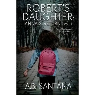 Robert's Daughter: Anna's Return Vol II: Everything Happens for a Reason