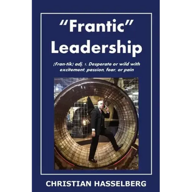 Frantic Leadership: How to Grow Leaders, Inspire Others and Achieve Results or Develop Management Potential by Applying New Mindset, Think