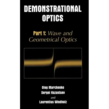 Demonstrational Optics: Part 1: Wave and Geometrical Optics
