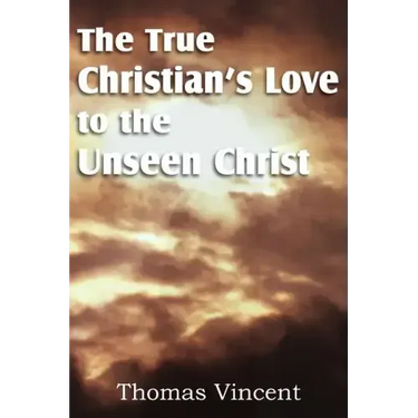 The True Christian's Love to the Unseen Christ