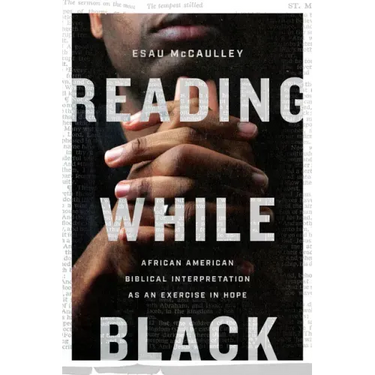 Reading While Black: African American Biblical Interpretation as an Exercise in Hope