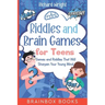 Riddles and Brain Games for Teens: Games and Riddles That Will Sharpen Your Young Mind