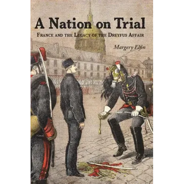 A Nation on Trial: France and the Legacy of the Dreyfus Affair