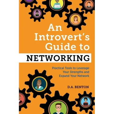 An Introvert's Guide to Networking: Practical Tools to Leverage Your Strengths and Expand Your Network