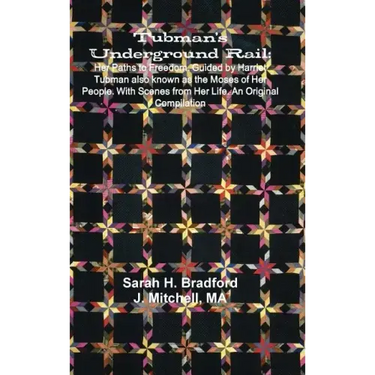 Tubman's Underground Rail: Her Paths to Freedom. Guided by Harriet Tubman Also Known as the Moses of Her People. With Scenes From Her Life. An Or