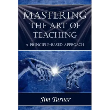 Mastering the Art of Teaching; A Principle Based Approach