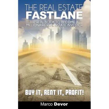The Real Estate Fastlane: The Real Book to Become a Millionaire Real Estate Investor. Buy It, Rent It, Profit!