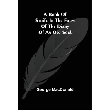 A Book of Strife in the Form of The Diary of an Old Soul