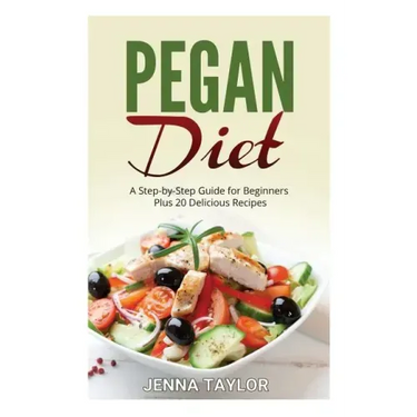 Pegan Diet: A Step-by-Step Guide for Beginners Plus 20 Delicious Recipes