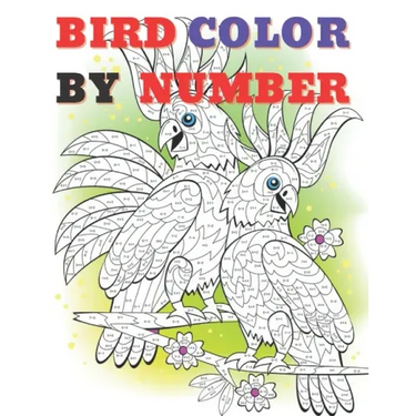 Cute Bird Color by Numbers: Color By Number Book for All Ages People Man and Women