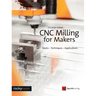 Cnc Milling for Makers: Basics - Techniques - Applications