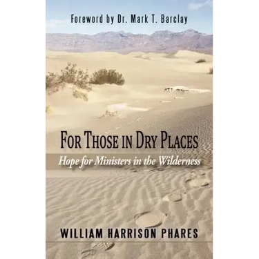 For Those in Dry Places: Hope for Ministers in the Wilderness