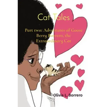 Cat Tales: Part two: Adventures of Goose Berry Borrero, the Extraordinary Cat