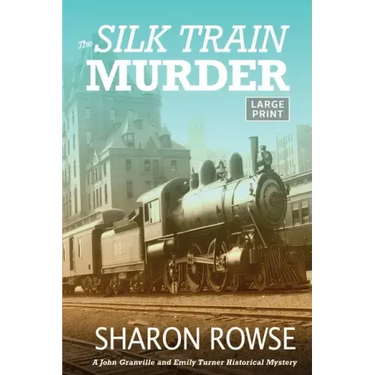 The Silk Train Murder: A John Granville & Emily Turner Historical Mystery