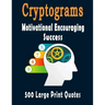 Cryptograms: 500 Cryptograms puzzle books for adults large print, Motivational Encouraging and Success Quotes Cryptograms Large Pri