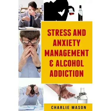 Stress And Anxiety Management & Alcohol Addiction