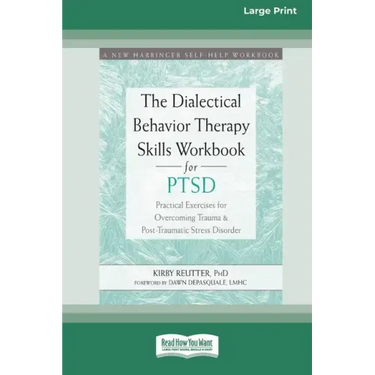 The Dialectical Behavior Therapy Skills Workbook for PTSD: Practical Exercises for Overcoming Trauma and Post-Traumatic Stress Disorder (16pt Large Pr