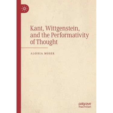 Kant, Wittgenstein, and the Performativity of Thought