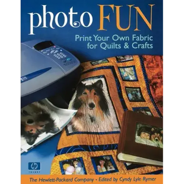 Photo Fun: Print Your Own Fabric for Quilts & Crafts