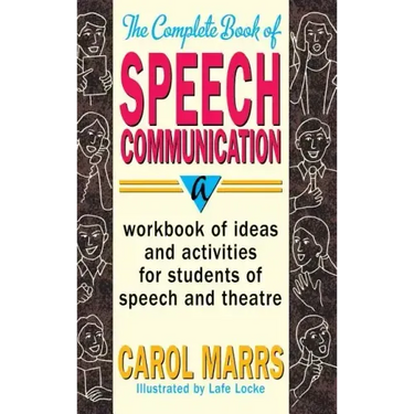 Complete Book of Speech Communication: A Workbook of Ideas and Activities for Students of Speech and Theatre