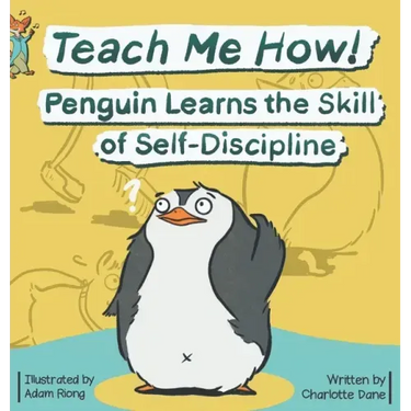 Teach Me How! Penguin Learns the Skill of Self-Discipline (Teach Me How! Children's Series)