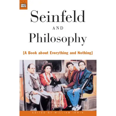 Seinfeld and Philosophy: A Book about Everything and Nothing