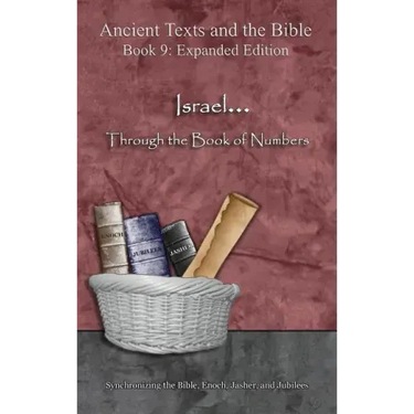 Israel... Through the Book of Numbers - Expanded Edition: Synchronizing the Bible, Enoch, Jasher, and Jubilees