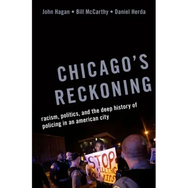 Chicago's Reckoning: Racism, Politics, and the Deep History of Policing in an American City