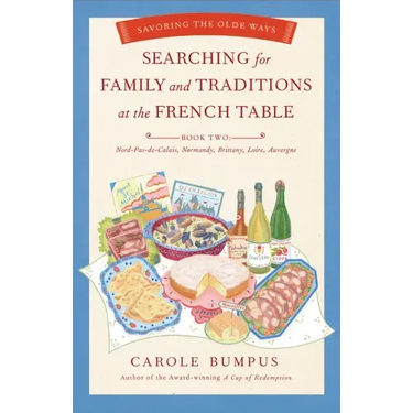 Searching for Family and Traditions at the French Table: Savoring the Olde Ways: Book Two