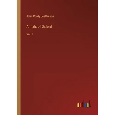 Annals of Oxford: Vol. I