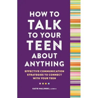 How to Talk to Your Teen about Anything: Effective Communication Strategies to Connect with Your Teen