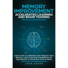 Memory Improvement, Accelerated Learning and Brain Training: Learn How to Optimize and Improve Your Memory and Learning Capabilities for Top Results i