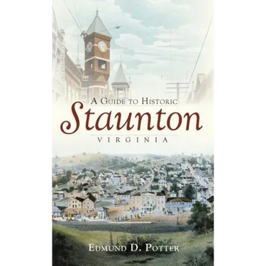 A Guide to Historic Staunton, Virginia