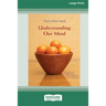 Understanding Our Mind (16pt Large Print Edition)