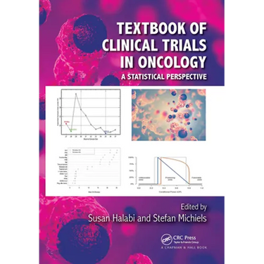 Textbook of Clinical Trials in Oncology: A Statistical Perspective