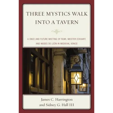 Three Mystics Walk into a Tavern: A Once and Future Meeting of Rumi, Meister Eckhart, and Moses de León in Medieval Venice