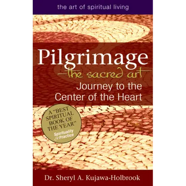 Pilgrimage--The Sacred Art: Journey to the Center of the Heart