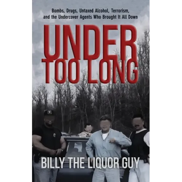 Under Too Long: Bombs, Drugs, Untaxed Alcohol, Terrorism, And The Undercover Agents Who Brought It All Down
