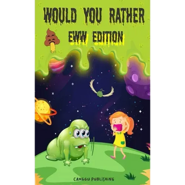Would You Rather Eww Edition: Funny And Hilariously Challenging Questions For Boy & Girls Ages 6-12