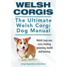 Welsh Corgis. The Ultimate Welsh Corgi Dog Manual. Welsh Corgi care, costs, feeding, grooming, health and training.