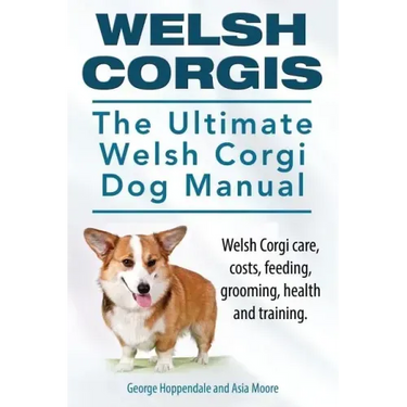 Welsh Corgis. The Ultimate Welsh Corgi Dog Manual. Welsh Corgi care, costs, feeding, grooming, health and training.