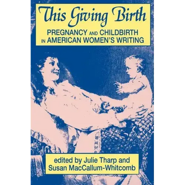 This Giving Birth: Pregnancy and Childbirth in American Women's Writing