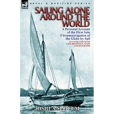Sailing Alone Around the World: a Personal Account of the First Solo Circumnavigation of the Globe by Sail