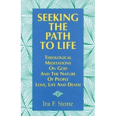 Seeking the Path to Life: Theological Meditations on God and the Nature of People, Love, Life and Death