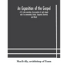 An exposition of the Gospel of St. Luke consisting of an analysis of each chapter and of a commentary Critical, Exegetical, Doctrinal, and Moral