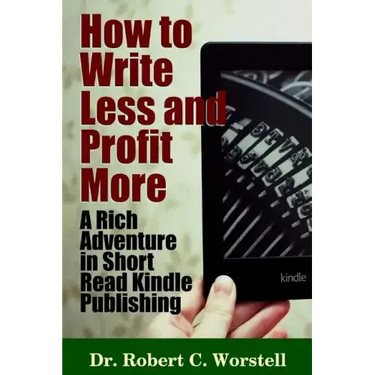 How to Write Less and Profit More - A Rich Adventure In Short Read Kindle Publishing