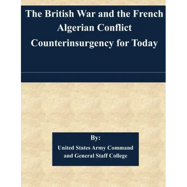 The British War and the French Algerian Conflict Counterinsurgency for Today