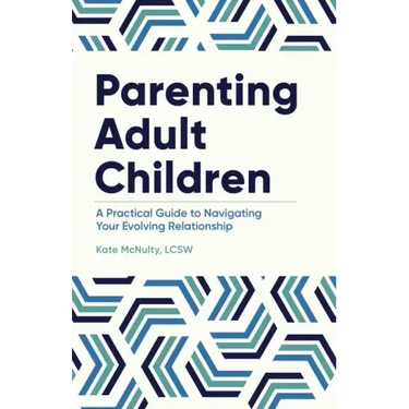Parenting Adult Children: A Practical Guide to Navigating Your Evolving Relationship