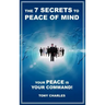 The 7 Secrets to Peace of Mind: Your Peace Is Your Command!